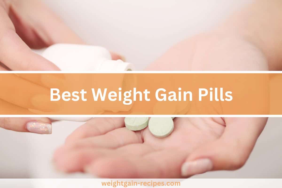 5 Best Weight Gain Pills (appetite-increasing supplements)